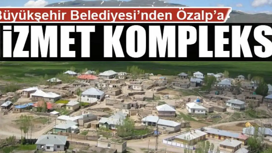 Özalp ilçesine hizmet kompleksi