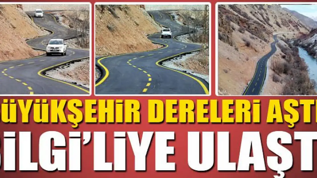 BÜYÜKŞEHİR DERELERİ AŞTI BİLGİ'LİYE ULAŞTI