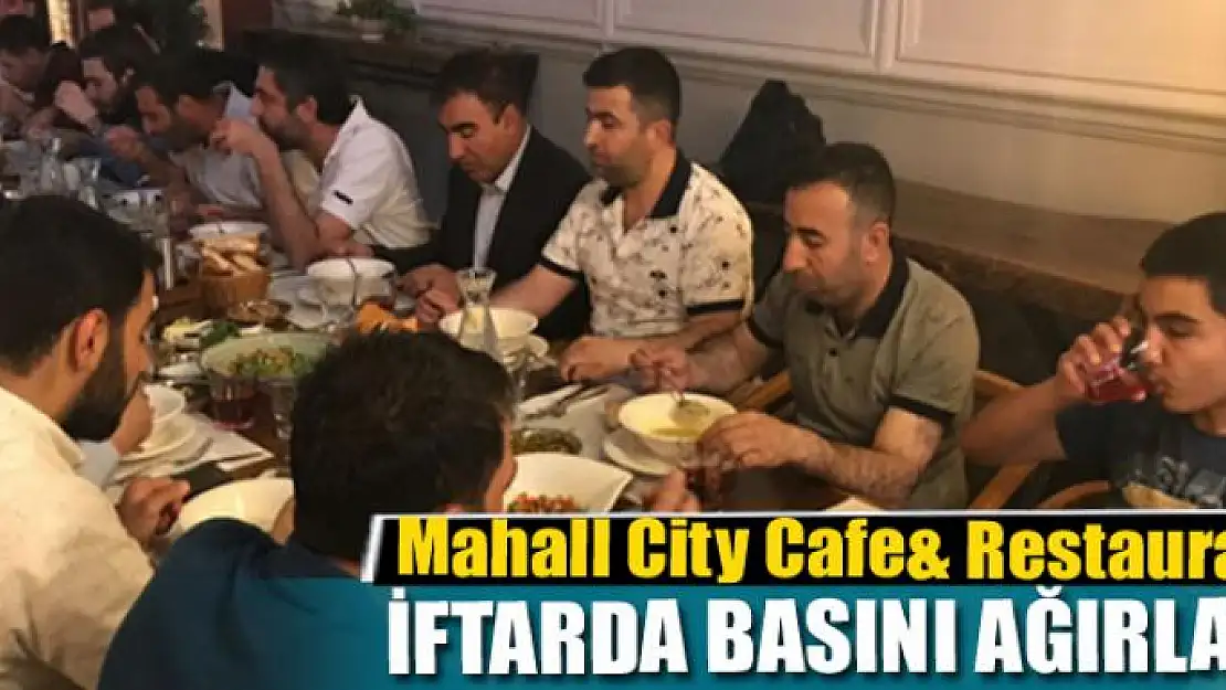 Mahall City Cafe& Restaurant iftarda basını ağırladı