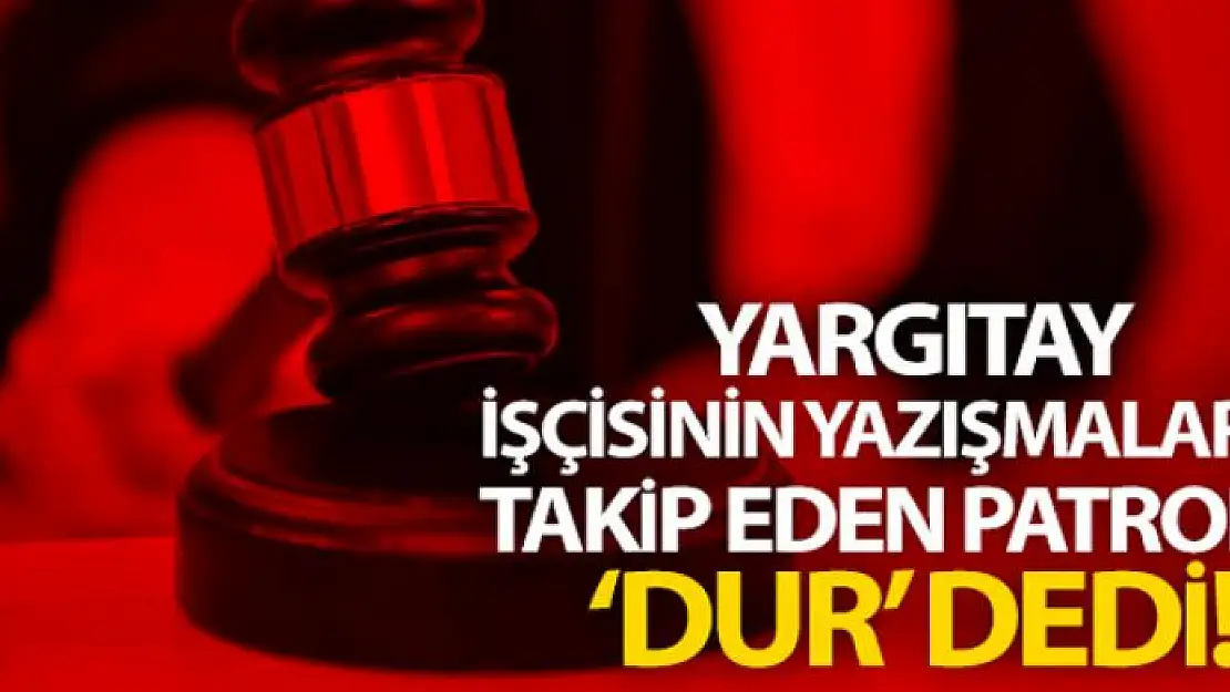 Yargıtay, işçiyi takip eden patrona 'dur' dedi