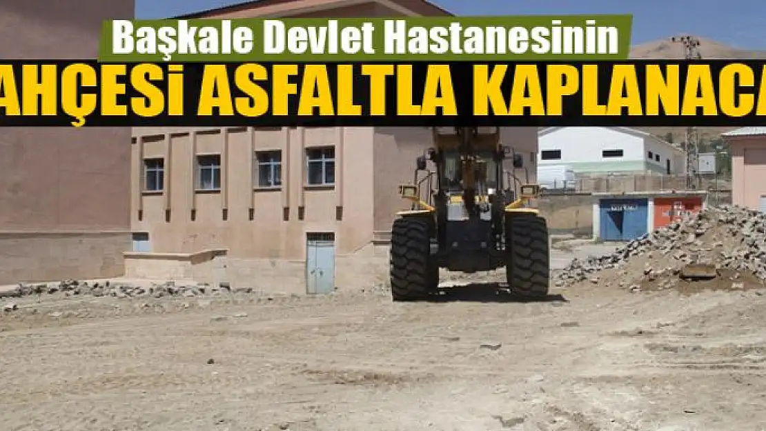 Başkale Devlet Hastanesinin bahçesi asfaltla kaplanacak