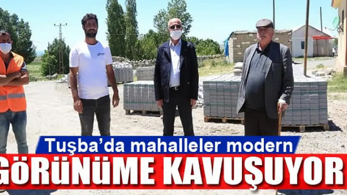 Tuşba'da mahalleler modern görünüme kavuşuyor