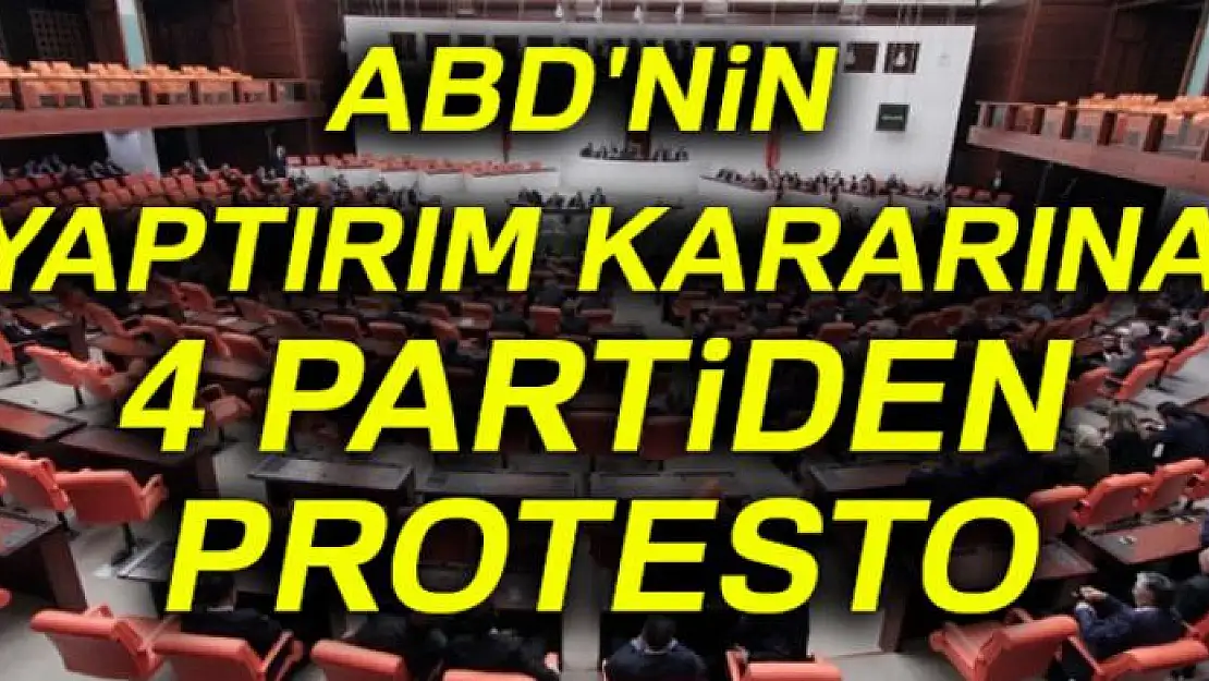 ABD'nin yaptırım kararına 4 partiden protesto