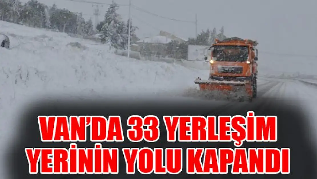 Van'da 33 yerleşim yerinin yolu kapandı