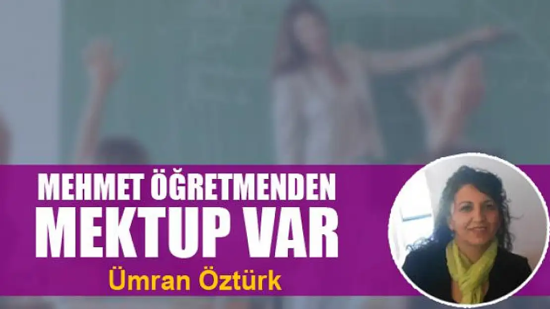 MEHMET ÖĞRETMENDEN MEKTUP VAR