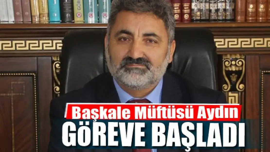 Başkale Müftüsü Aydın göreve başladı