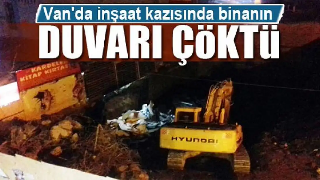 Van'da inşaat kazısında binanın duvarı çöktü