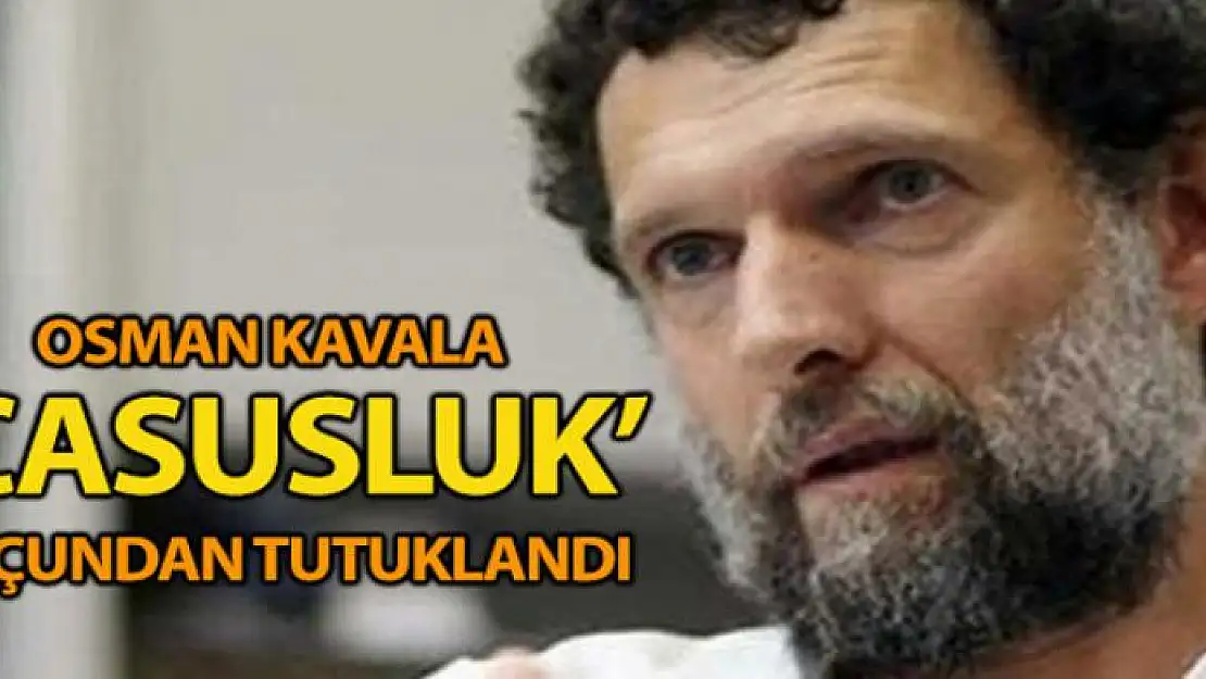 Osman Kavala 'casusluk' suçundan tutuklandı