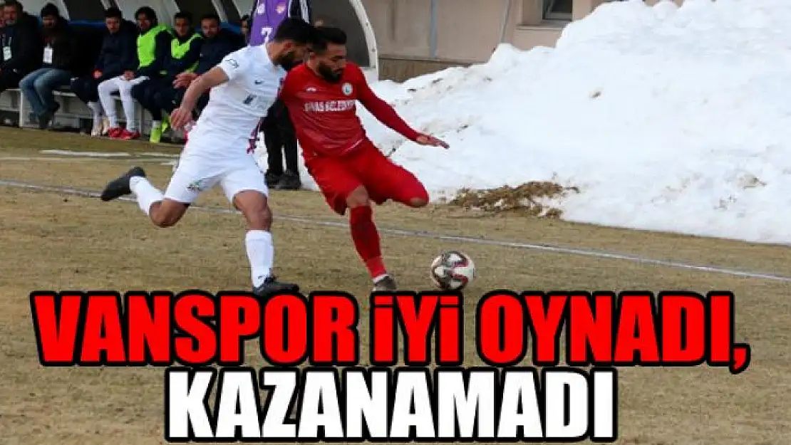 VANSPOR İYİ OYNADI, KAZANAMADI