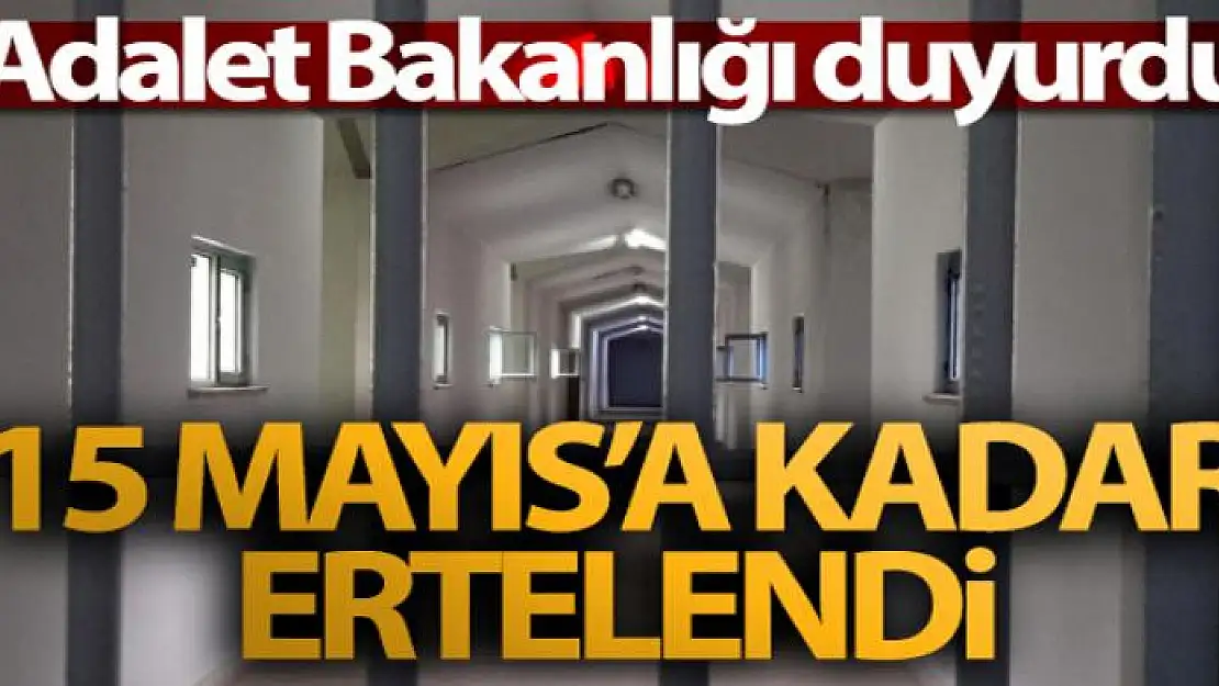 Adalet Bakanlığı duyurdu! 15 Mayıs'a kadar ertelendi