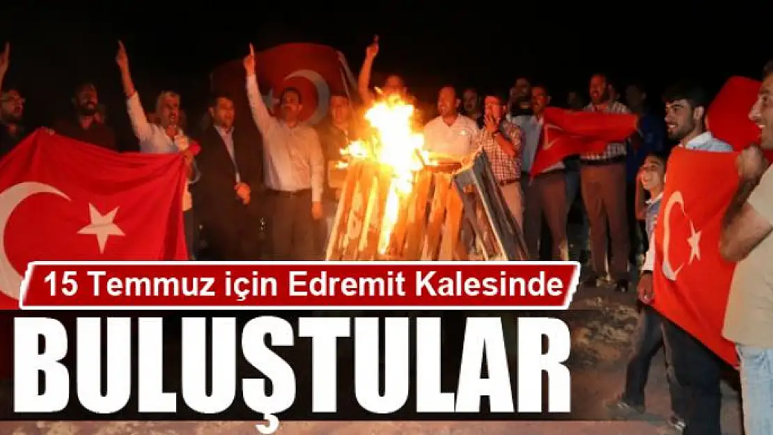 Gençler 15 Temmuz için Edremit Kalesinde buluştu