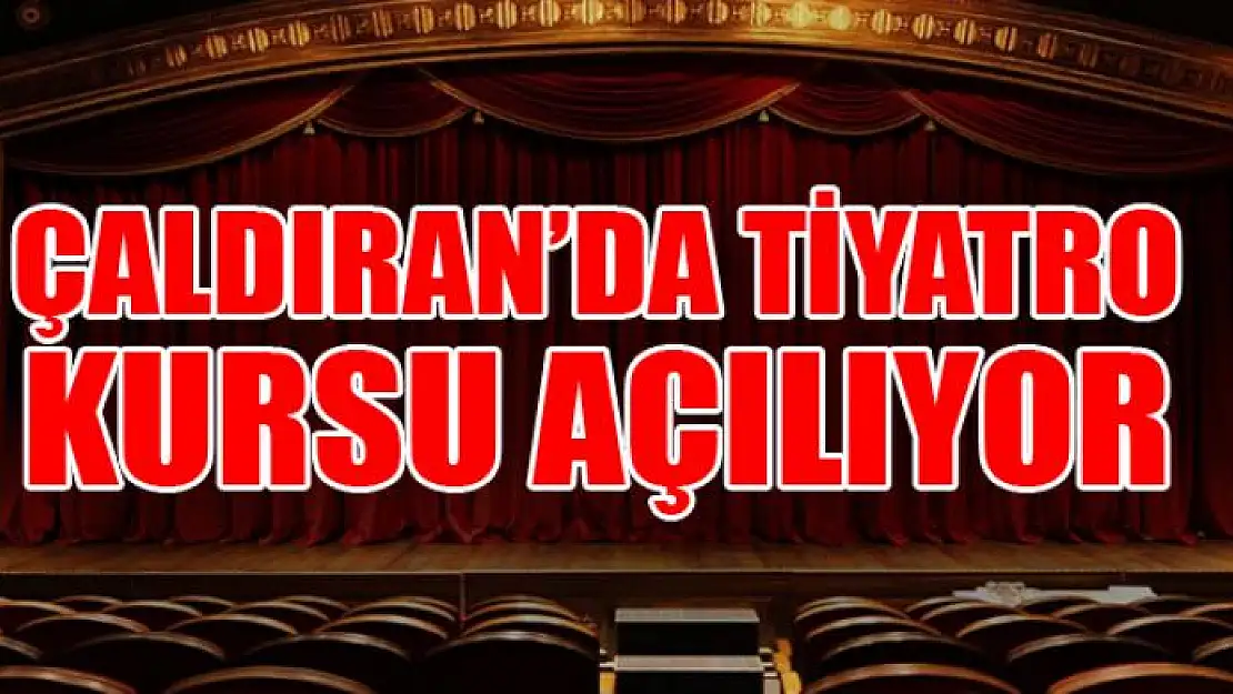 Çaldıran Belediyesinden tiyatro kursu