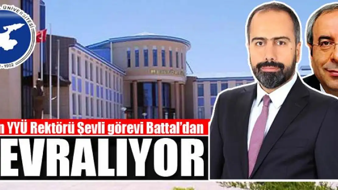 Van YYÜ Rektörü Şevli görevi Battal'dan devralıyor