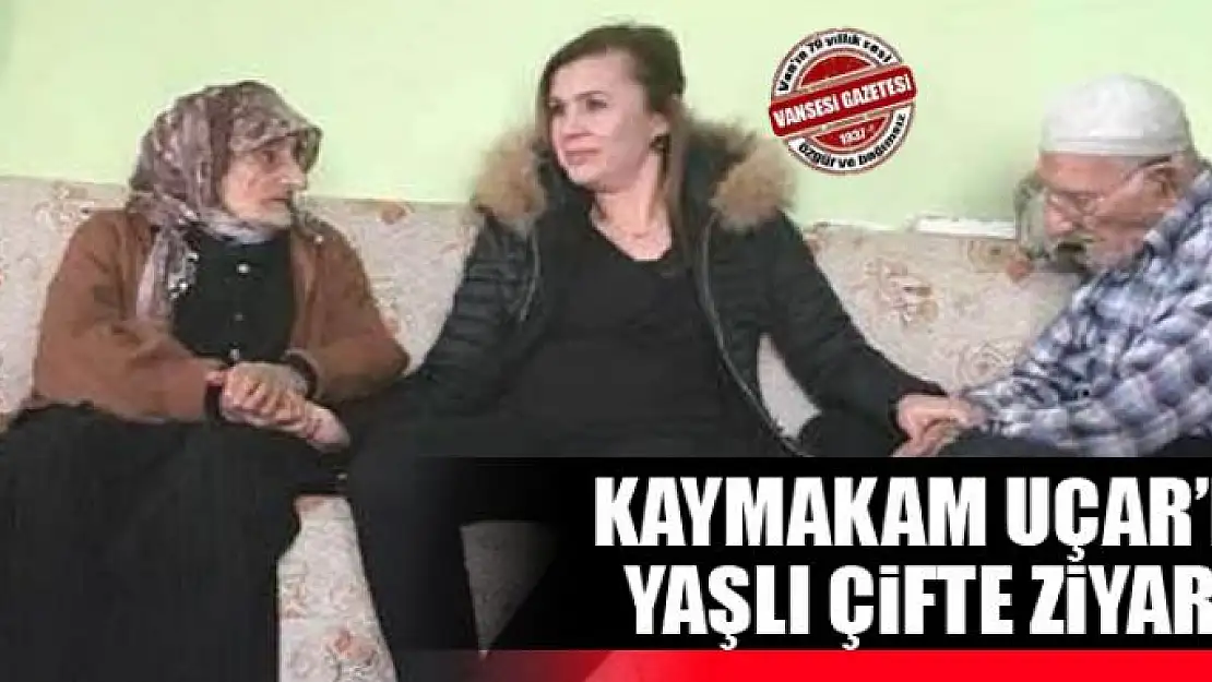 Kaymakam Uçar yaşlı çifti ziyaret etti