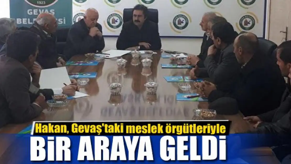 Başkan Hakan, Gevaş'taki meslek örgütleriyle bir araya geldi