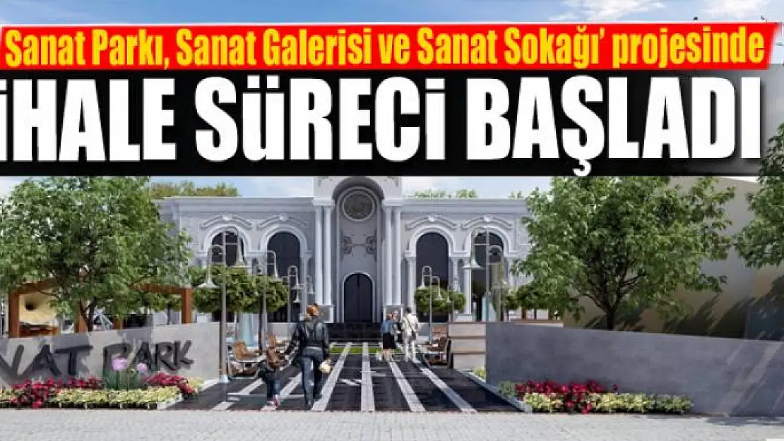 'Sanat Parkı, Sanat Galerisi ve Sanat Sokağı' projesinde ihale süreci başladı