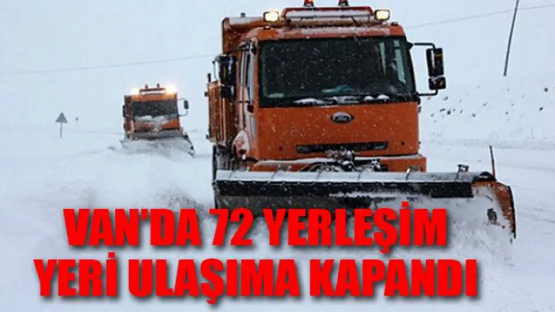 Van'da 72 yerleşim yeri ulaşıma kapandı