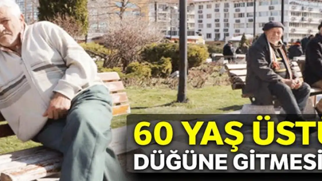 '60 yaş üstü düğüne gitmesin'