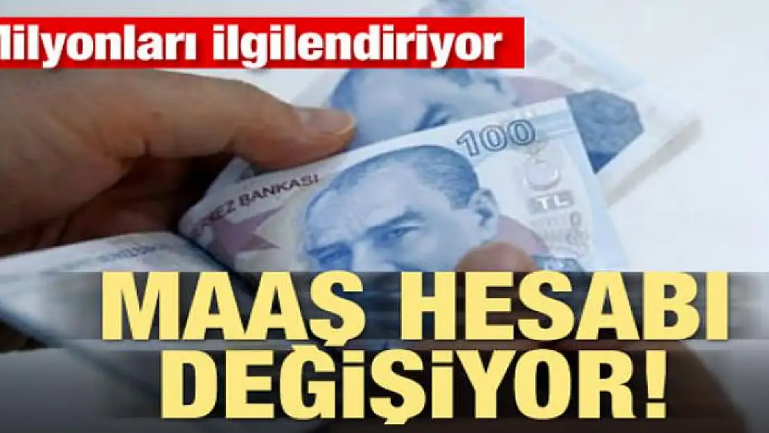 Milyonları ilgilendiriyor! Maaş hesabı değişiyor