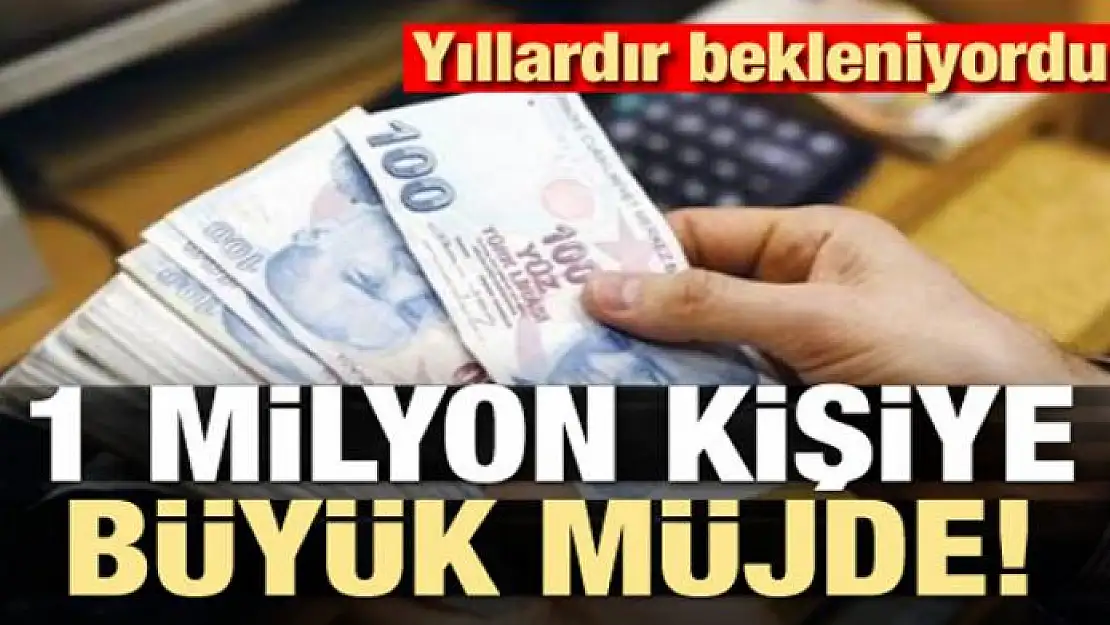 1 milyon kişiye büyük müjde