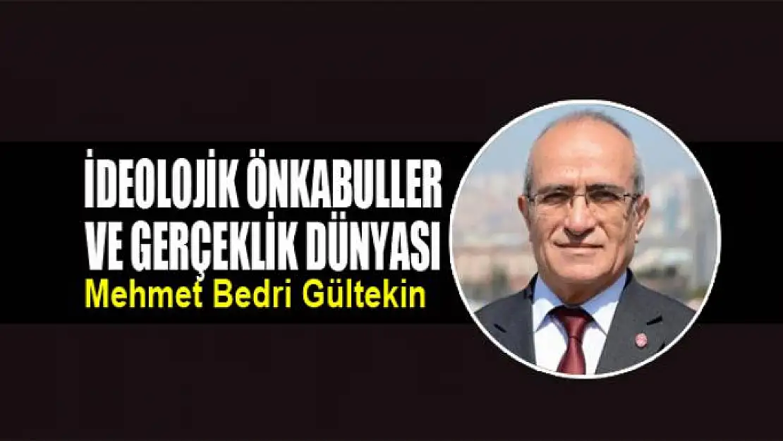 İdeolojik önkabuller ve gerçeklik dünyası