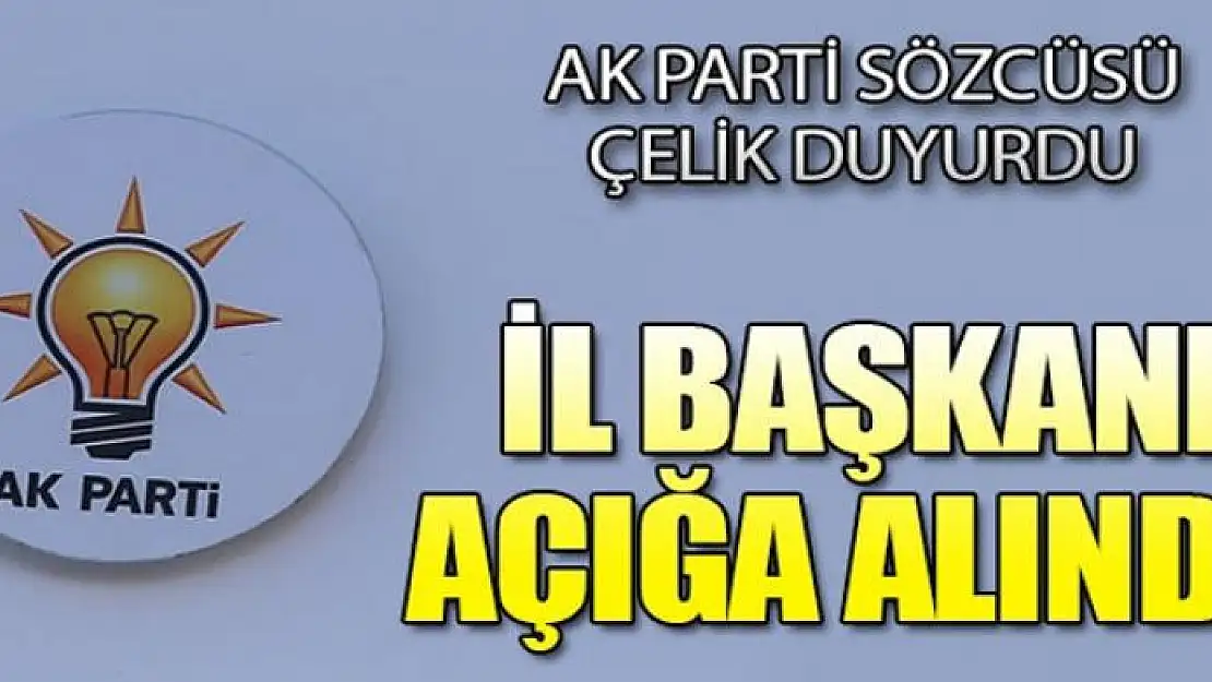 AK Parti İl Başkanı görevden alındı