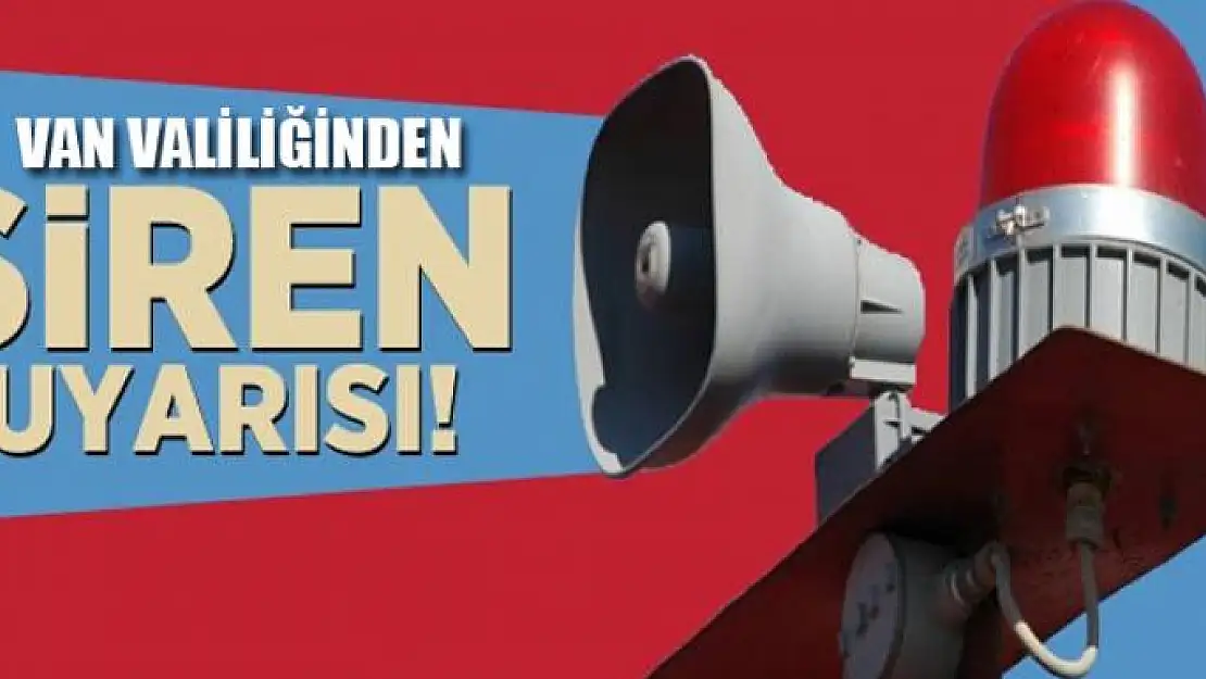 Van'da 'siren' uyarısı