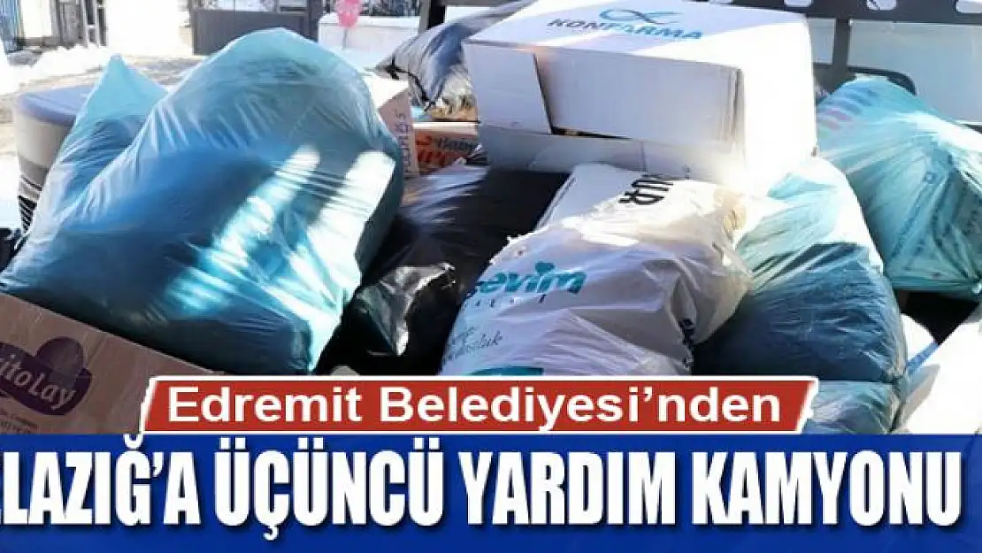 Edremit Belediyesi'nden Elazığ'a üçüncü yardım kamyonu 