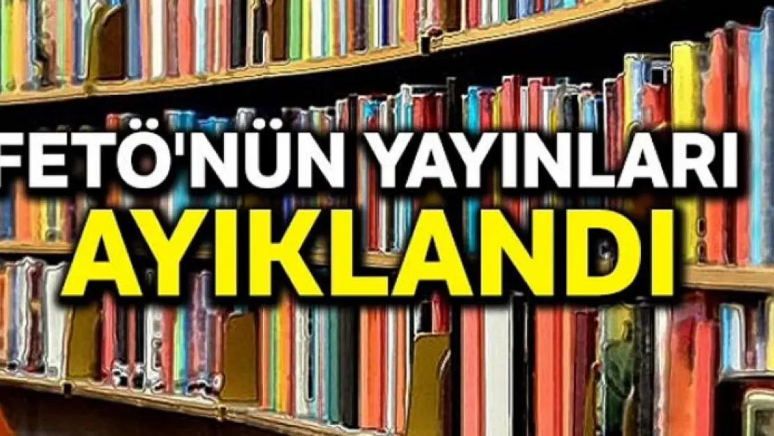 FETÖ'nün yayınları ayıklandı