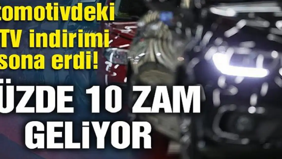 Otomotivdeki ÖTV indirimi sona erdi yüzde 10 zam bekleniyor