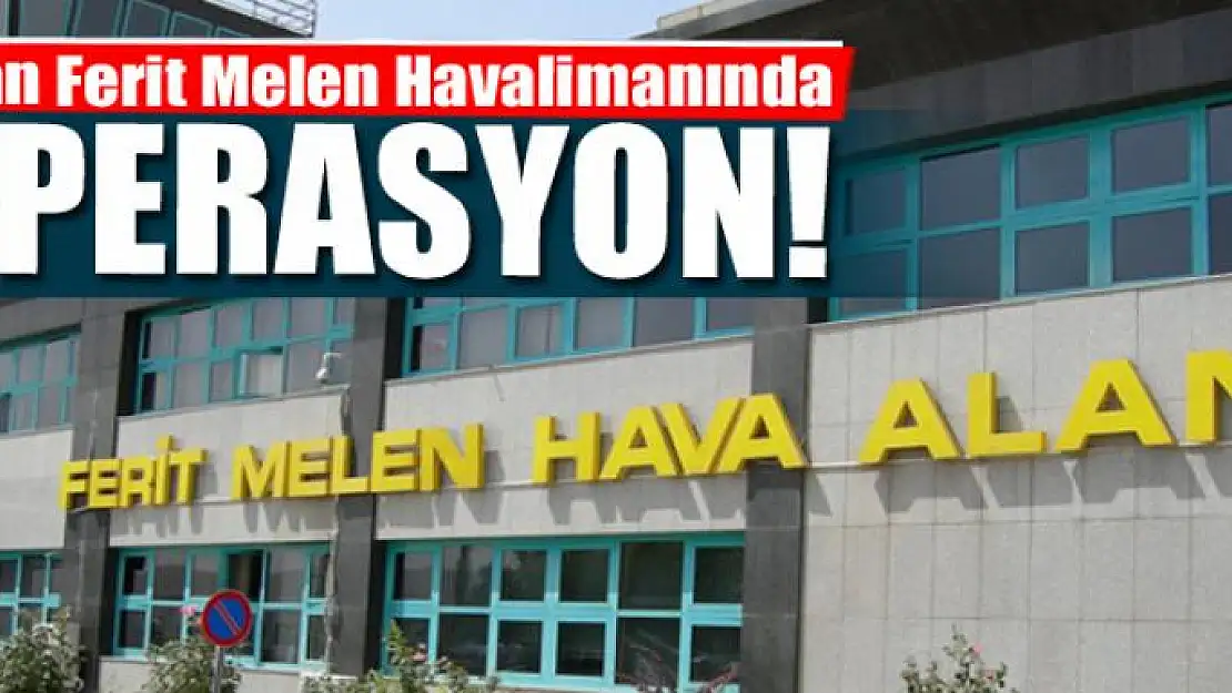 Van Ferit Melen Havalimanında operasyon