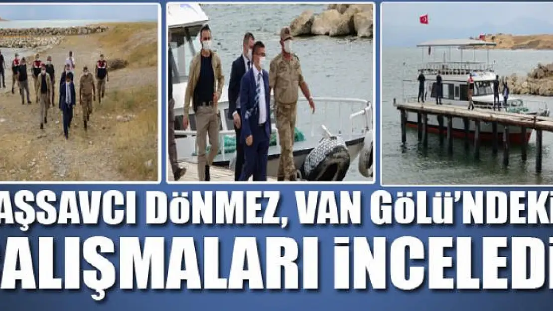 Van Cumhuriyet Başsavcısı Dönmez, Van Gölü'ndeki çalışmaları inceledi