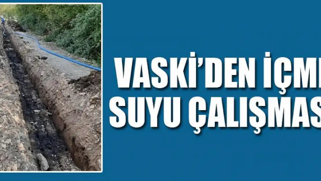 VASKİ'den içme suyu çalışması