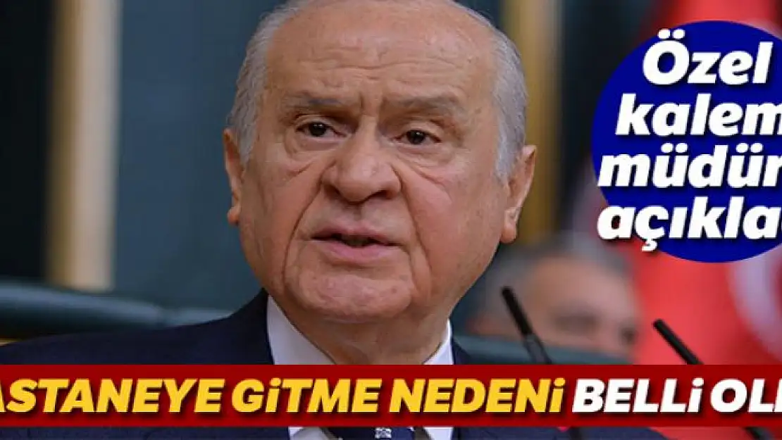 Devlet Bahçeli'nin hastaneye gitme nedeni belli oldu