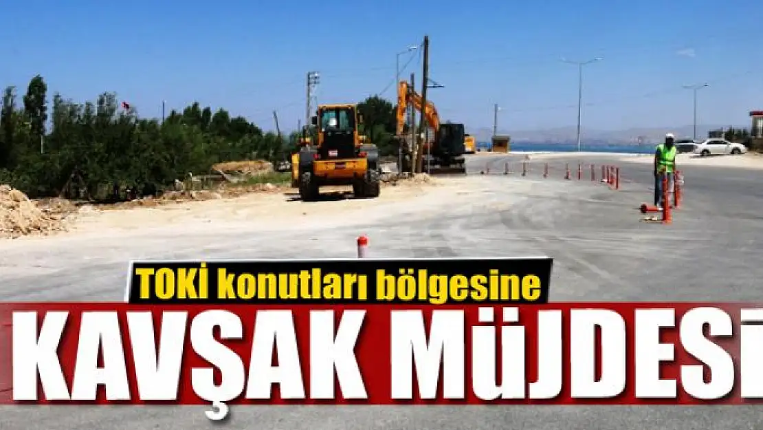 TOKİ konutları bölgesine kavşak müjdesi