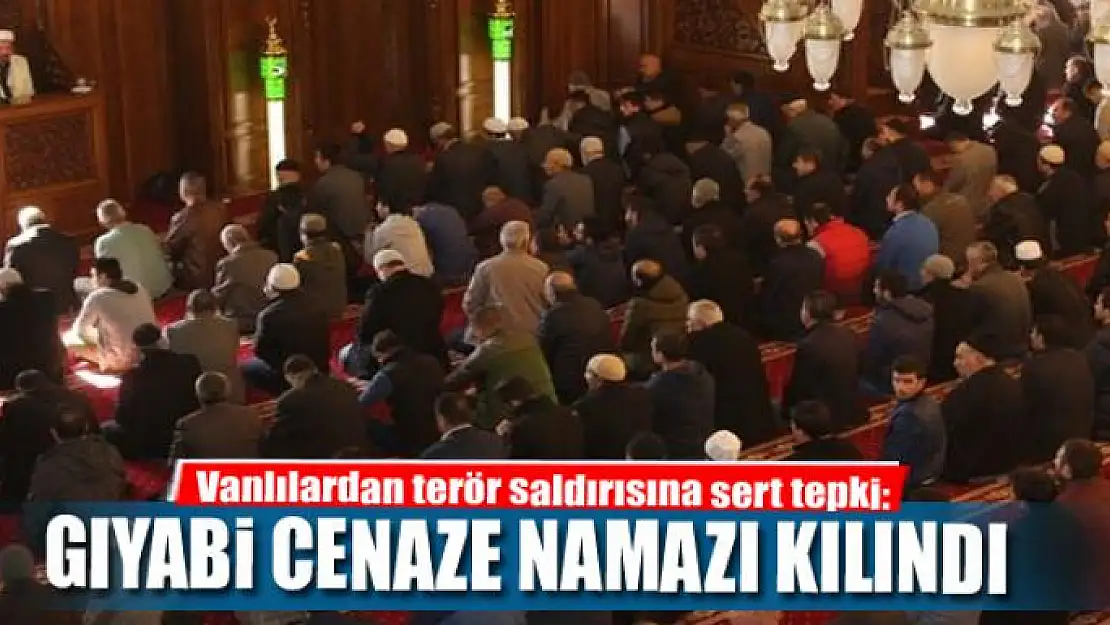 Vanlılardan terör saldırısına sert tepki: Gıyabi cenaze namazı kılındı