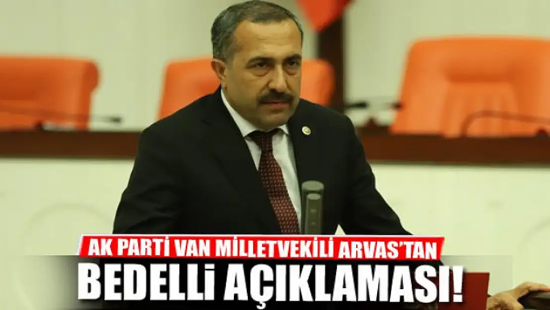 Milletvekili Arvas'tan bedelli açıklaması