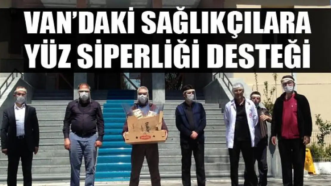 Van'daki sağlıkçılara yüz siperliği desteği