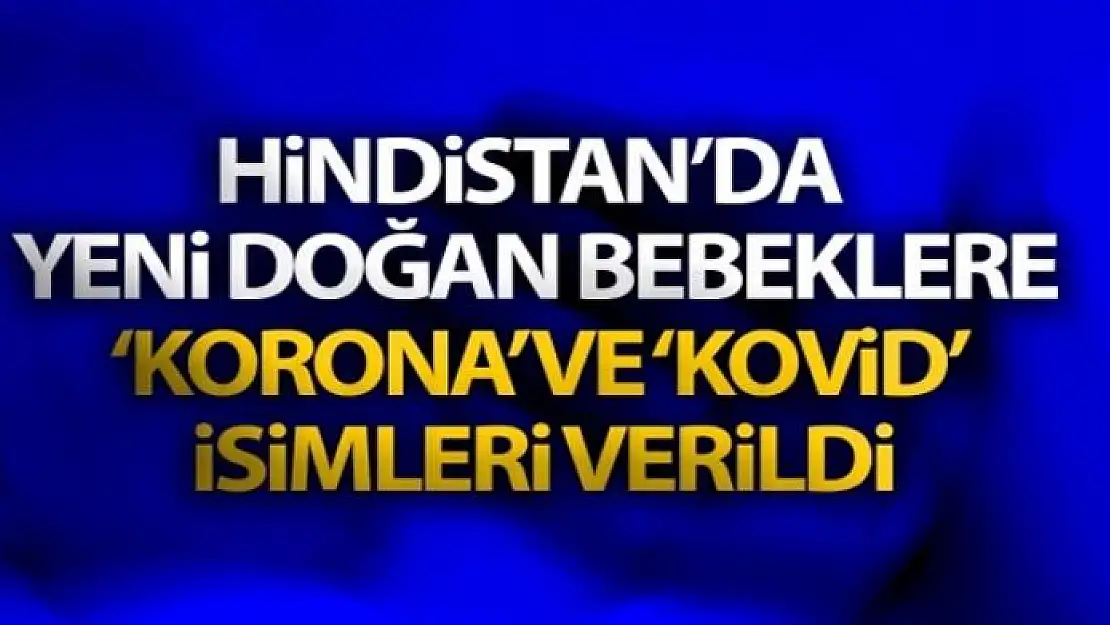 Hindistan'da yeni doğan ikiz bebeklere 'Korona' ve 'Kovid' isimleri verildi