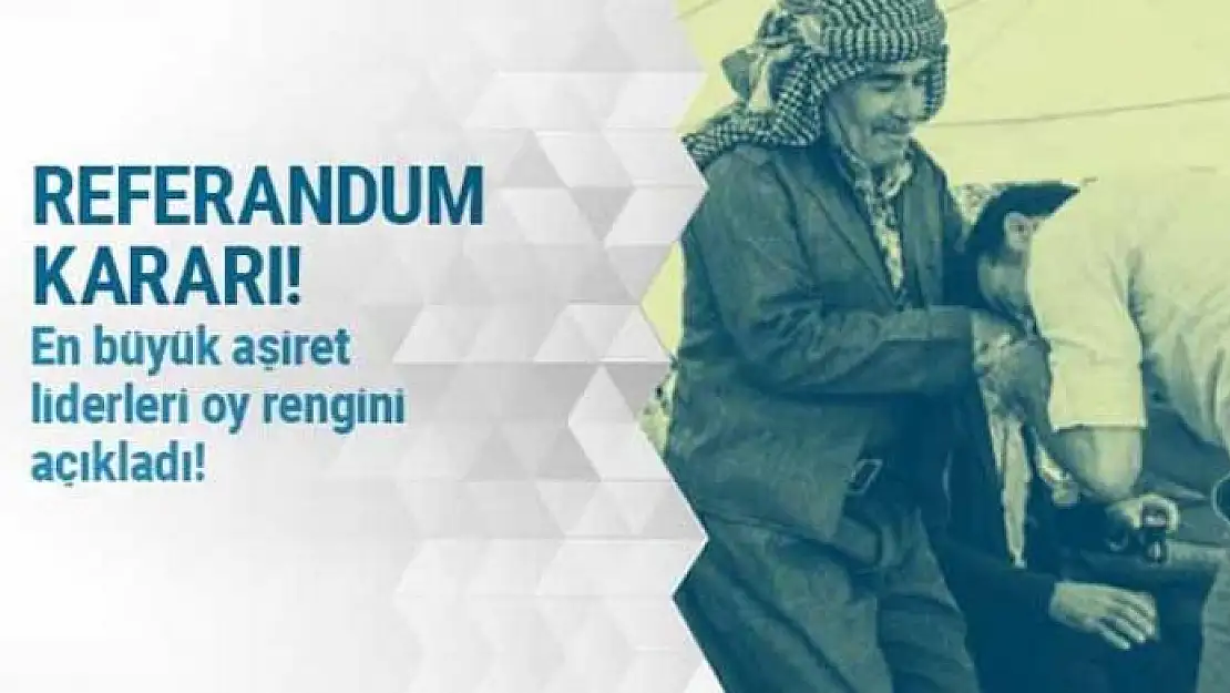 Aşiret liderleri referandum kararını açıkladı!