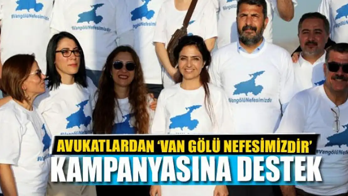 AVUKATLARDAN 'VAN GÖLÜ NEFESİMİZDİR' KAMPANYASINA DESTEK