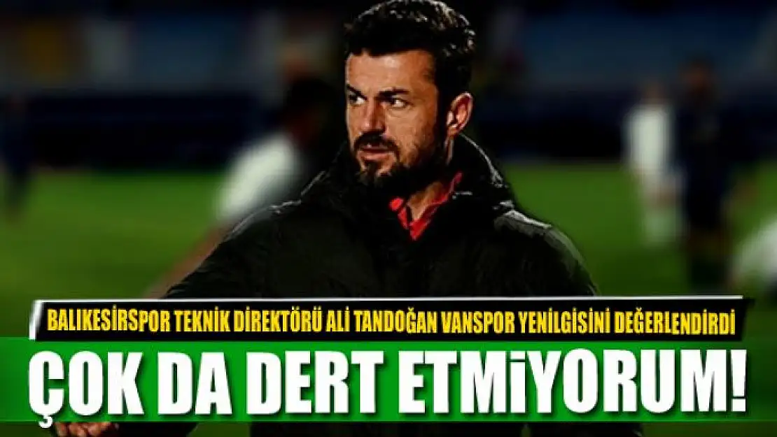 Ali Tandoğan Vanspor maçını değerlendirdi