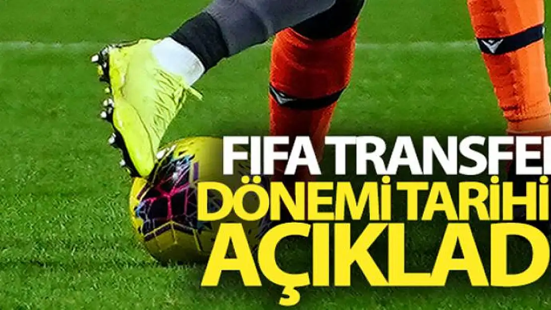 FIFA transfer dönemi tarihini açıkladı!