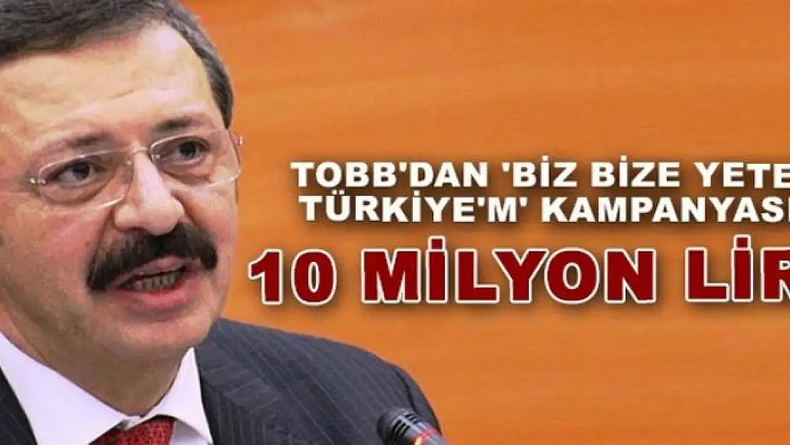 TOBB Başkanı Hisarcıklıoğlu'ndan 'Biz Bize Yeteriz Türkiyem' kampanyasına destek