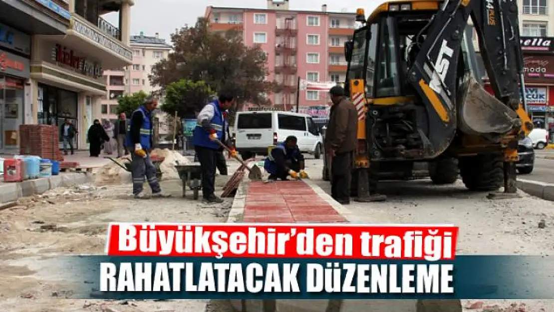 Büyükşehir'den trafiği rahatlatacak düzenleme