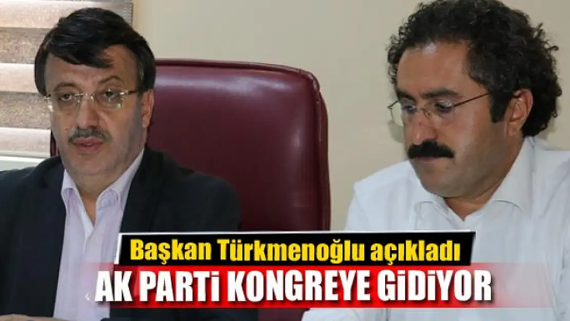 AK PARTİ KONGREYE GİDİYOR