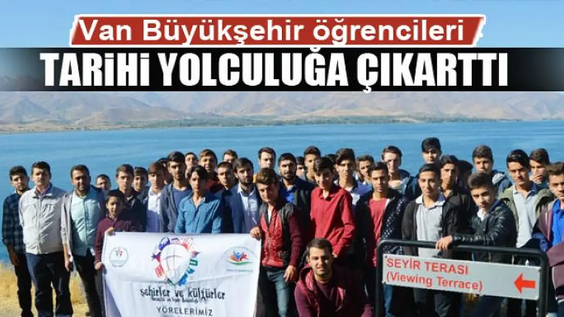 Van Büyükşehir öğrencileri tarihi yolculuğa çıkarttı