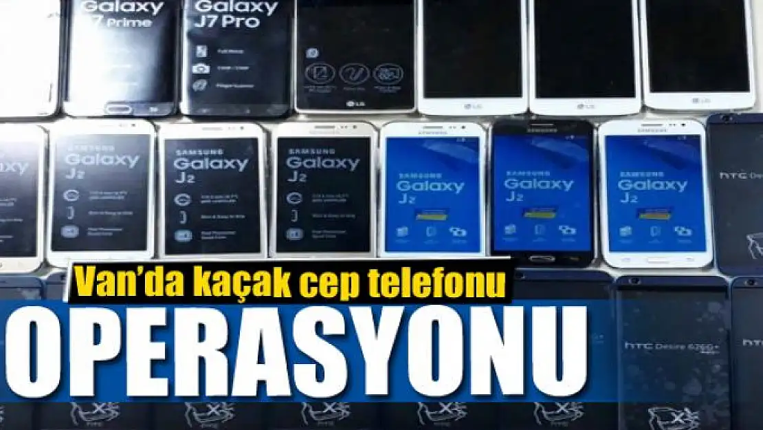 Van'da kaçak cep telefonu operasyonu 