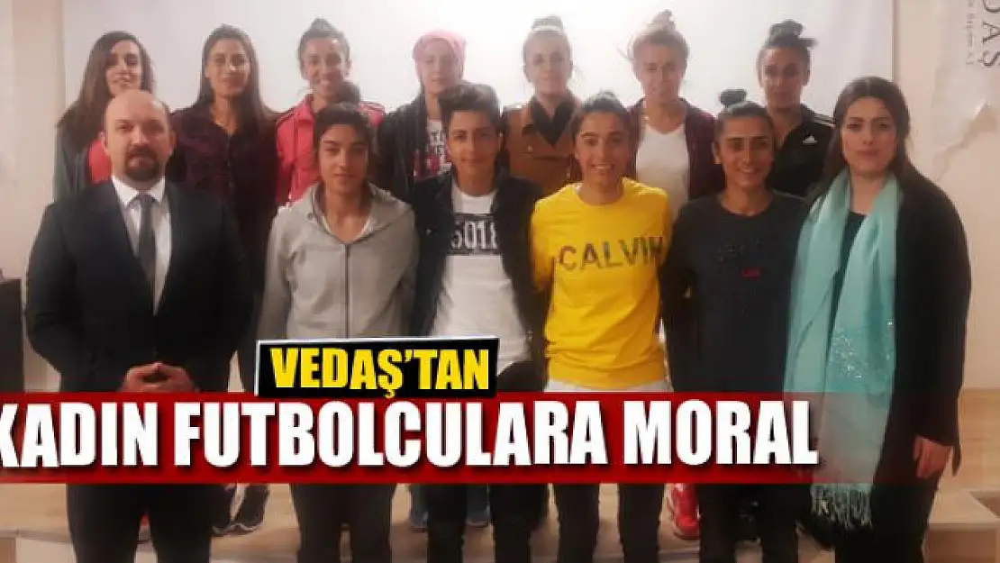 VEDAŞ'tan kadın futbolculara moral 