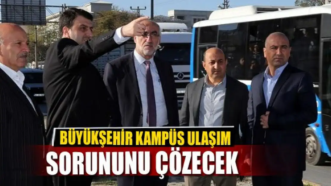 BÜYÜKŞEHİR KAMPÜS ULAŞIM SORUNUNU ÇÖZECEK